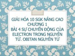 Giải Hóa 10 SGK nâng cao Chương 1 Bài 4 Sự chuyển động của electron trong nguyên tử. Obitan nguyên tử