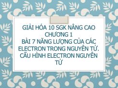 Giải Hóa 10 SGK nâng cao Chương 1 Bài 7 Năng lượng của các electron trong nguyên tử. Cấu hình electron nguyên tử