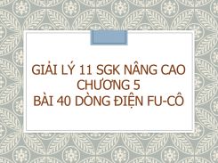 Giải Lý 11 SGK nâng cao Chương 5 Bài 40 Dòng điện Fu-cô