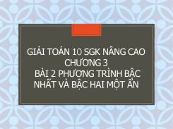 Giải Toán 10 SGK nâng cao Chương 3 Bài 2 Phương trình bậc nhất và phương trình bậc hai một ẩn