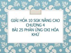 Giải Hóa 10 SGK nâng cao Chương 4 Bài 25 Phản ứng oxi hóa khử