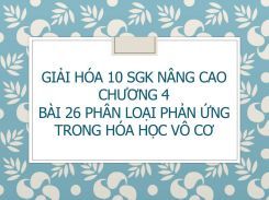 Giải Hóa 10 SGK nâng cao Chương 4 Bài 26 Phân loại phản ứng trong hóa học vô cơ