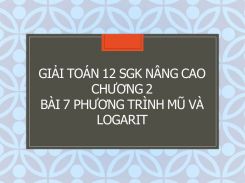 Giải Toán 12 SGK nâng cao Chương 2 Bài 7 Phương trình mũ và Logarit