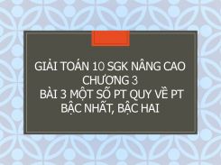 Giải Toán 10 SGK nâng cao Chương 3 Bài 3 Một số phương trình quy về phương trình bậc nhất và bậc hai