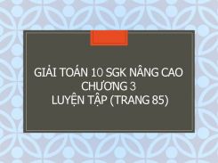 Giải Toán 10 SGK nâng cao Chương 3 Luyện tập (trang 85)