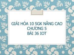 Giải Hóa 10 SGK nâng cao Chương 5 Bài 36 Iot