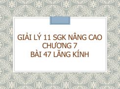 Giải Lý 11 SGK nâng cao Chương 7 Bài 47 Lăng kính