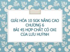 Giải Hóa 10 SGK nâng cao Chương 6 Bài 45 Hợp chất có oxi của lưu huỳnh