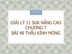 Giải Lý 11 SGK nâng cao Chương 7 Bài 48 Thấu kính mỏng
