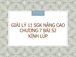 Giải Lý 11 SGK nâng cao Chương 7 Bài 52 Kính lúp