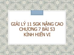 Giải Lý 11 SGK nâng cao Chương 7 Bài 53 Kính hiển vi