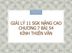 Giải Lý 11 SGK nâng cao Chương 7 Bài 54 Kính thiên văn