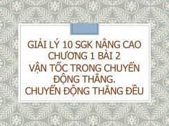 Giải Lý 10 SGK nâng cao Chương 1 Bài 2 Vận tốc trong chuyển động thẳng. Chuyển động thẳng đều
