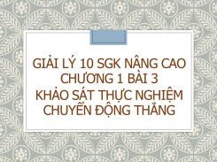 Giải Lý 10 SGK nâng cao Chương 1 Bài 3 Khảo sát thực nghiệm chuyển động thẳng