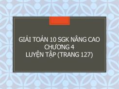 Giải Toán 10 SGK nâng cao Chương 4 Luyện tập (trang 127)