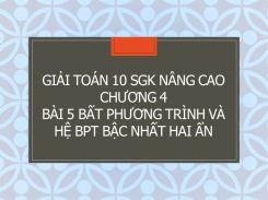 Giải Toán 10 SGK nâng cao Chương 4 Bài 5 Bất phương trình và hệ bất phương trình bậc nhất hai ẩn
