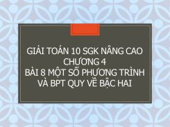 Giải Toán 10 SGK nâng cao Chương 4 Bài 8 Một số phương trình và bất phương trình quy về bậc hai