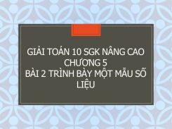Giải Toán 10 SGK nâng cao Chương 5 Bài 2 Trình bày một mẫu số liệu