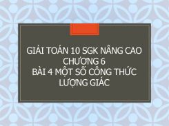 Giải Toán 10 SGK nâng cao Chương 6 Bài 4 Một số công thức lượng giác