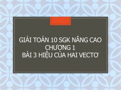 Giải Toán 10 SGK nâng cao Chương 1 Bài 3 Hiệu của hai vectơ