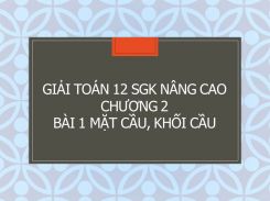 Giải Toán 12 SGK nâng cao Chương 2 Bài 1 Mặt cầu, khối cầu