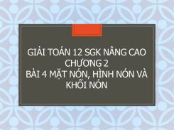 Giải Toán 12 SGK nâng cao Chương 2 Bài 4 Mặt nón, hình nón và khối nón
