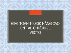 Giải Toán 10 SGK nâng cao Ôn tập Chương 1 Vectơ