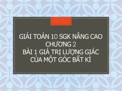 Giải Toán 10 SGK nâng cao Chương 2 Bài 1 Giá trị lượng giác của một góc bất kì