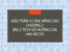 Giải Toán 10 SGK nâng cao Chương 2 Bài 2 Tích vô hướng của hai vectơ