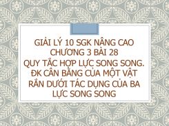 Giải Lý 10 SGK nâng cao Chương 3 Bài 28 Quy tắc hợp lực song song. Điều kiện cân bằng của một vật rắn dưới tác dụng của ba lực song song
