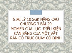 Giải Lý 10 SGK nâng cao Chương 3 Bài 29 Momen của lực. Điều kiện cân bằng của một vật rắn có trục quay cố định