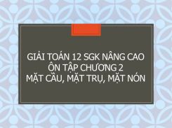 Giải Toán 12 SGK nâng cao Ôn tập Chương 2 Mặt cầu, mặt trụ, mặt nón
