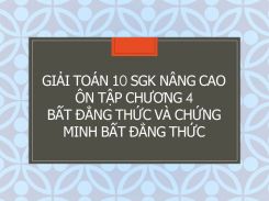 Giải Toán 10 SGK nâng cao Ôn tập Chương 4 Bất đẳng thức và chứng minh bất đẳng thức