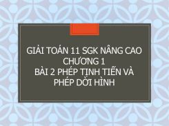 Giải Toán 11 SGK nâng cao Chương 1 Bài 2 Phép tịnh tiến và phép dời hình