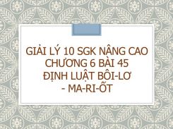 Giải Lý 10 SGK nâng cao Chương 6 Bài 45 Định luật Bôi-lơ - Ma-ri-ốt