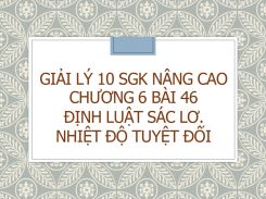 Giải Lý 10 SGK nâng cao Chương 6 Bài 46 Định luật Sác lơ. Nhiệt độ tuyệt đối