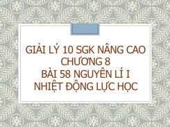 Giải Lý 10 SGK nâng cao Chương 8 Bài 58 Nguyên lí I nhiệt động lực học