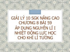 Giải Lý 10 SGK nâng cao Chương 8 Bài 59 Áp dụng nguyên lí I nhiệt động lực học cho khí lí tưởng