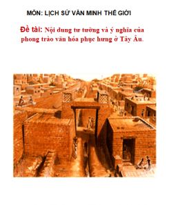 Tiểu luận Lịch sử Văn Minh : Tư tưởng và Ý nghĩa phong trào văn hóa phục hưng ở Tây Âu