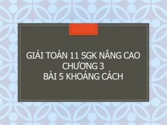 Giải Toán 11 SGK nâng cao Chương 3 Bài 5 Khoảng cách