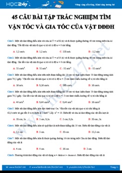 45 câu bài tập trắc nghiệm tìm vận tốc và gia tốc của vật Dao động điều hòa môn Vật lý 12