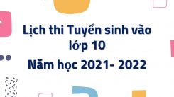 Lịch thi Tuyển sinh vào lớp 10 năm học 2021- 2022