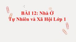 Tự nhiên và Xã hội lớp 1 Bài 12: Nhà Ở
