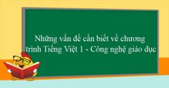 Những vấn đề cần biết về chương trình Tiếng Việt 1