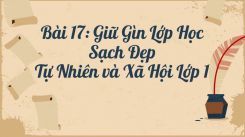 Tự nhiên và Xã hội lớp 1 Bài 17: Giữ Gìn Lớp Học Sạch Đẹp