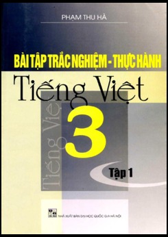Bài tập trắc nghiệm thực hành Tiếng Việt 3 tập 1 - Phạm Thị Thu Hà