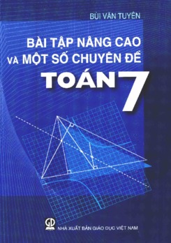 Bài tập nâng cao và một số chuyên đề Toán 7 - Bùi Văn Tuyên