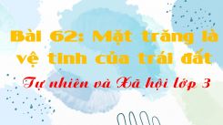 Tự nhiên và Xã hội 3 Bài 62: Mặt trăng là vệ tinh của trái đất