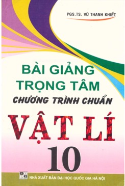 Bài giảng trọng tâm chương trình chuẩn Vật Lí 10 - Vũ Thanh Khiết