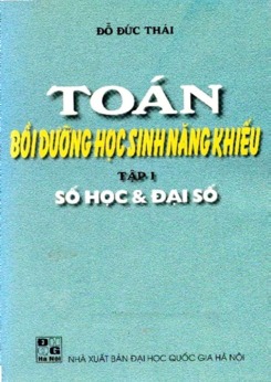 Toán bồi dưỡng học sinh năng khiếu tập 1 - Số học và Đại số - Đỗ Đức Thái